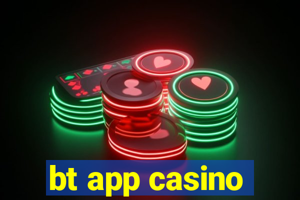 bt app casino